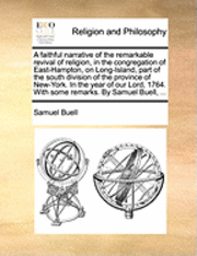 bokomslag A Faithful Narrative of the Remarkable Revival of Religion, in the Congregation of East-Hampton, on Long-Island, Part of the South Division of the Pro