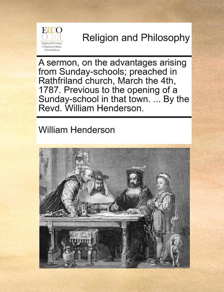 A Sermon, on the Advantages Arising from Sunday-Schools; Preached in Rathfriland Church, March the 4th, 1787. Previous to the Opening of a Sunday-SC 1