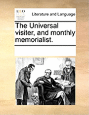 Multiple Contributors, See Notes Multiple Contributors - The Universal Visiter, and Monthly Memorialist., Häftad