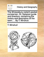 bokomslag The Shrewsbury Visitor's Pocket Companion. Or, Salopian Guide and Directory