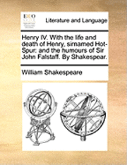 bokomslag Henry IV. with the Life and Death of Henry, Sirnamed Hot-Spur