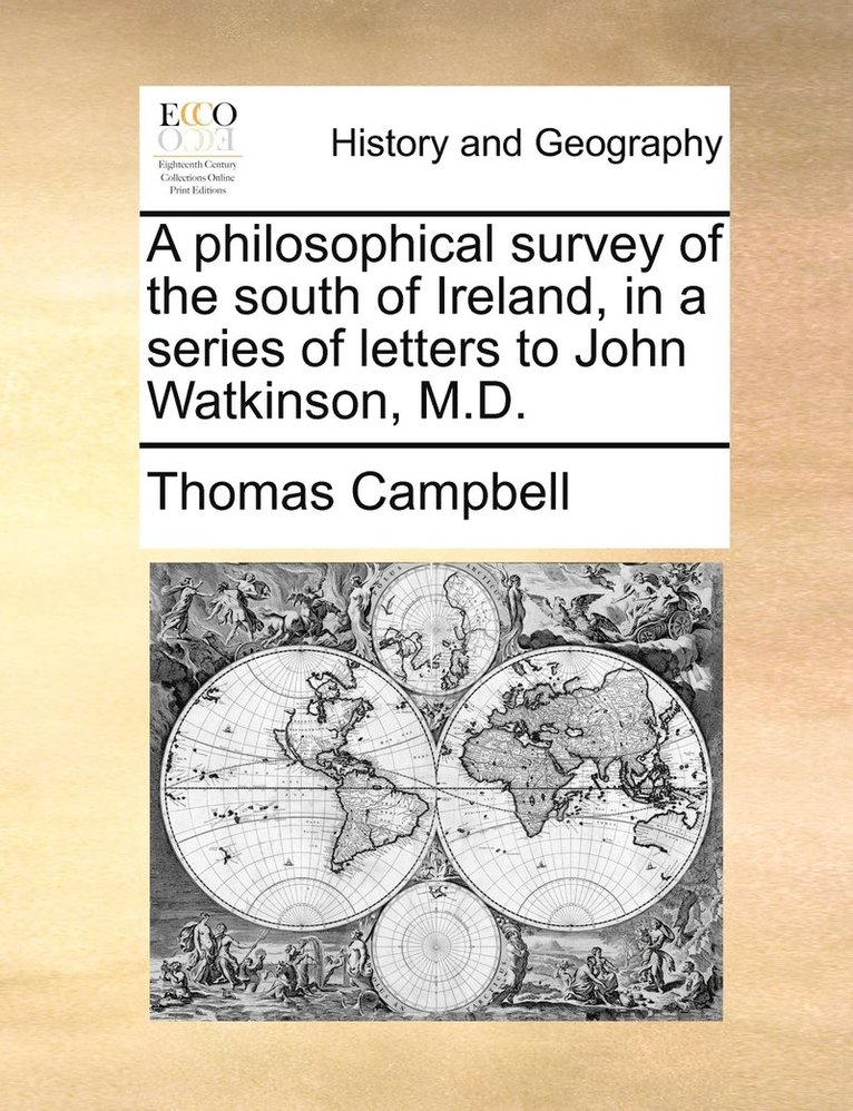 A philosophical survey of the south of Ireland, in a series of letters to John Watkinson, M.D. 1