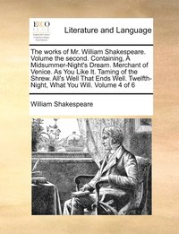 bokomslag The works of Mr. William Shakespeare. Volume the second. Containing, A Midsummer-Night's Dream. Merchant of Venice. As You Like It. Taming of the Shrew. All's Well That Ends Well. Twelfth-Night, What