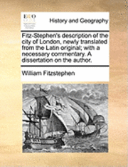 bokomslag Fitz-Stephen's Description of the City of London, Newly Translated from the Latin Original; With a Necessary Commentary. a Dissertation on the Author.