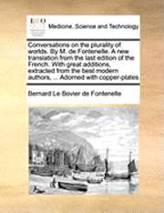 bokomslag Conversations on the Plurality of Worlds. by M. de Fontenelle. a New Translation from the Last Edition of the French. with Great Additions, Extracted from the Best Modern Authors, ... Adorned with ...