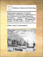 Mathematical Elements of Natural Philosophy, Confirm'd by Experiments