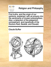 Claude Buffier - First truths, and the origin of our opinions, explained, Häftad