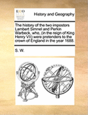 bokomslag The History of the Two Impostors Lambert Simnel and Perkin Warbeck, Who, (in the Reign of King Henry VII) Were Pretenders to the Crown of England in the Year 1688.