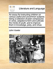 bokomslag An Essay for Instructing Children on Various Useful and Uncommon Subjects