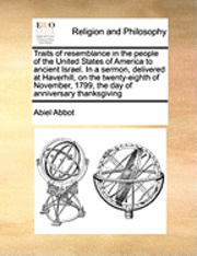 bokomslag Traits of Resemblance in the People of the United States of America to Ancient Israel. in a Sermon, Delivered at Haverhill, on the Twenty-Eighth of No