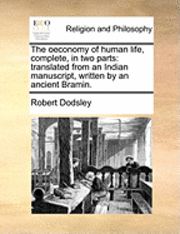 bokomslag The Oeconomy of Human Life, Complete, in Two Parts: Translated from an Indian Manuscript, Written by an Ancient Bramin.