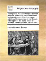 bokomslag The Epistles of Lucius Annaeus Seneca, Wherein, Particularly, the Tenets of the Antient Philosophers Are Contrasted with the Divine Precepts of the Gospel, with Regard to the Moral Duties of Mankind.