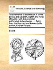 bokomslag The Elements of Arthmetick in Three Books, the Seventh, Eighth and Ninth of Euclid