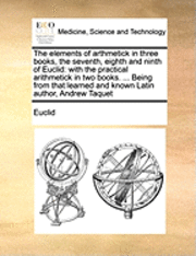 The Elements of Arthmetick in Three Books, the Seventh, Eighth and Ninth of Euclid 1