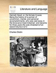 Charles Dibdin - Hannah Hewit; Or, the Female Crusoe. Being the History of a Woman of Uncommon, Mental, and Personal Accomplishments; Who Was Cast Away in the Grosvenor East-Indiaman, Häftad