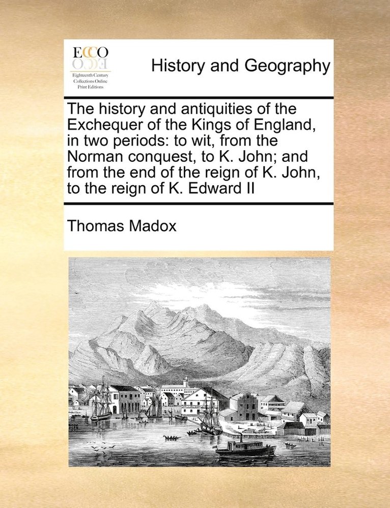 The history and antiquities of the Exchequer of the Kings of England, in two periods 1