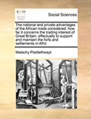 bokomslag The National and Private Advantages of the African Trade Considered