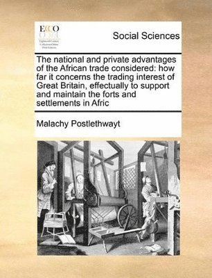 The National and Private Advantages of the African Trade Considered 1