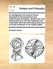 bokomslag An Abridgement of Scripture History Designed for the Amusement and Improvement of Children