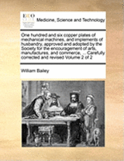 bokomslag One Hundred and Six Copper Plates of Mechanical Machines, and Implements of Husbandry, Approved and Adopted by the Society for the Encouragement of Ar