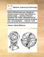 bokomslag Hortus Elthamensis Seu Plantarum Rariorum Quas in Horto Suo Elthami in Cantio Coluit ... Jacobus Sherard ... Guilielmi P.M. Frater, Delineationes Et Descriptiones Quarum Historia Vel Plane Non, Vel