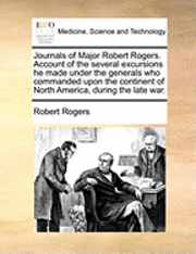 bokomslag Journals of Major Robert Rogers. Account of the Several Excursions He Made Under the Generals Who Commanded Upon the Continent of North America, Durin