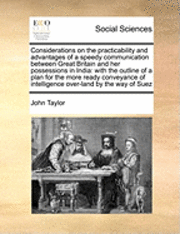 bokomslag Considerations on the Practicability and Advantages of a Speedy Communication Between Great Britain and Her Possessions in India