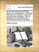 bokomslag Account of the Trial of William Brodie, and George Smith, Before the High Court of Justiciary, on the 27th and 28th Days of August, 1788; For Breaking Into, and Robbing, the General Excise Office o...
