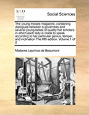 bokomslag Young Misses Magazine, Containing Dialogues Between a Governess and Several Young Ladies of Quality Her Scholars