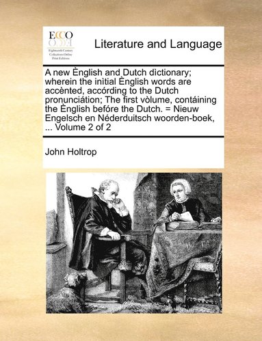 bokomslag A new nglish and Dutch dctionary; wherein the intial nglish words are accnted, accrding to the Dutch pronuncition; The first vlume, contining the nglish befre the Dutch. = Nieuw