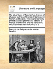 The Adventures of Telemachus, the Son of Ulysses, by the Archbishop of Cambray: In French and English. the Original Carefully Printed According to the