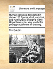 bokomslag Human Passions Delineated in Above 120 Figures, Droll, Satyrical, and Humourous