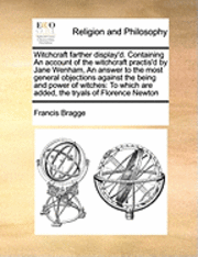 bokomslag Witchcraft Farther Display'd. Containing an Account of the Witchcraft Practis'd by Jane Wenham, an Answer to the Most General Objections Against the Being and Power of Witches