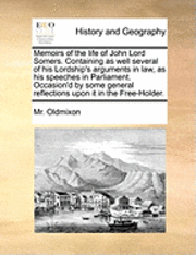 bokomslag Memoirs of the Life of John Lord Somers. Containing as Well Several of His Lordship's Arguments in Law, as His Speeches in Parliament. Occasion'd by Some General Reflections Upon It in the