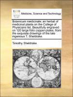 bokomslag Botanicum Medicinale; An Herbal of Medicinal Plants on the College of Physicians List. Beautifully Engraved on 120 Large Folio Copper-Plates, from the Exquisite Drawings of the Late Ingenious T.