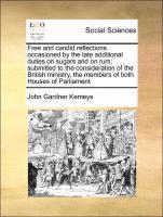 bokomslag Free and Candid Reflections Occasioned by the Late Additional Duties on Sugars and on Rum; Submitted to the Consideration of the British Ministry, the Members of Both Houses of Parliament