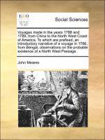 Voyages made in the years 1788 and 1789, from China to the North West Coast of America. To which are prefixed, an introductory narrative of a voyage in 1786, from Bengal, observations on the probable existence of a North West Passage