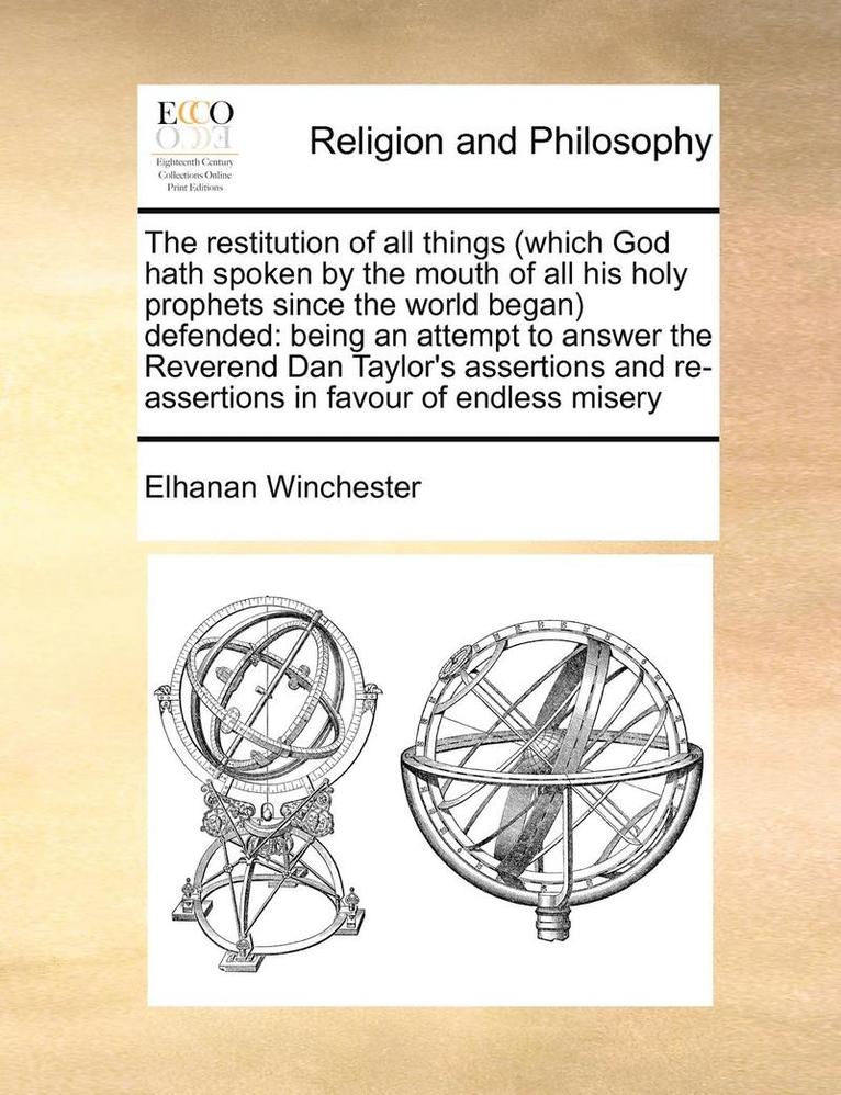 Restitution of All Things (Which God Hath Spoken by the Mouth of All His Holy Prophets Since the World Began) Defended