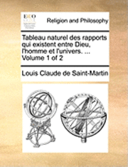 Tableau Naturel Des Rapports Qui Existent Entre Dieu, L'Homme Et L'Univers. ... Volume 1 of 2