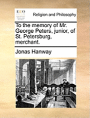 To the Memory of Mr. George Peters, Junior, of St. Petersburg, Merchant.