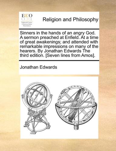 bokomslag Sinners in the Hands of an Angry God. a Sermon Preached at Enfield. at a Time of Great Awakenings; And Attended with Remarkable Impressions on Many of the Hearers. by Jonathan Edwards the Third