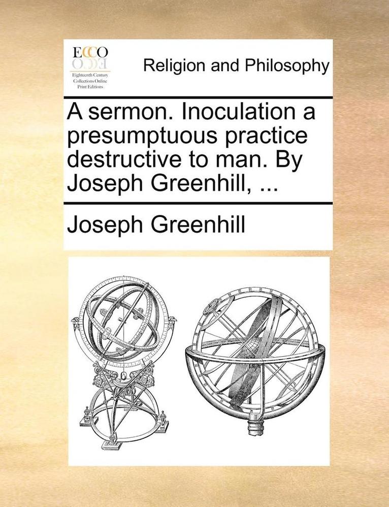 Joseph Greenhill - Sermon. Inoculation a Presumptuous Practice Destructive to Man. by Joseph Greenhill, ..., Häftad