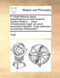 bokomslag P. Virgilii Maronis opera interpretatione et notis illustravit Carolus Ruus, ... jussu Christianissimi regis, ad usum serenissimi Delphini. Juxta editionem novissimam Parisiensem.