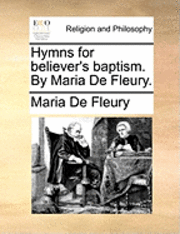 Hymns for Believer's Baptism. by Maria de Fleury. 1