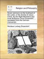 bokomslag Seven Sermons on the Godhead of the Lamb; Or the Divinity of Jesus Christ. by the Right Reverend and Most Illustrious Count Zinzendorf, ... Translated from the German Manuscript.