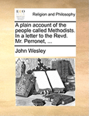 bokomslag A Plain Account of the People Called Methodists. in a Letter to the Revd. Mr. Perronet, ...