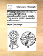 bokomslag Philosophical Amusements; Or, Easy and Instructive Recreations for Young People. the Second Edition, Corrected and Improved.