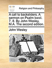 bokomslag A Call to Backsliders. a Sermon on Psalm LXXVII. 7, 8. by John Wesley, M.A. the Second Edition.