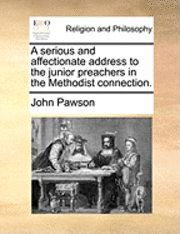 bokomslag A Serious and Affectionate Address to the Junior Preachers in the Methodist Connection.