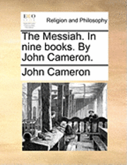 John Cameron - The Messiah. in Nine Books. by John Cameron., Häftad